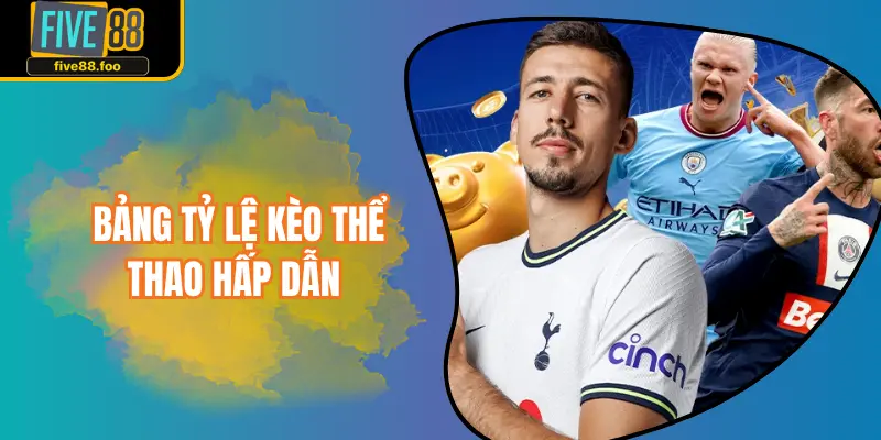 Bảng tỷ lệ kèo thể thao hấp dẫn 